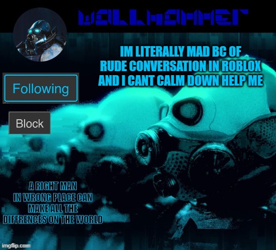 AAAAAAA | IM LITERALLY MAD BC OF RUDE CONVERSATION IN ROBLOX AND I CANT CALM DOWN HELP ME | image tagged in wallhammer | made w/ Imgflip meme maker