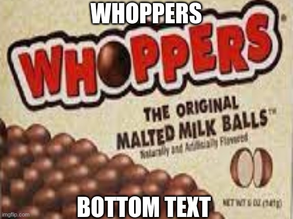 W H O P P E R S | WHOPPERS; BOTTOM TEXT | image tagged in bottom text | made w/ Imgflip meme maker