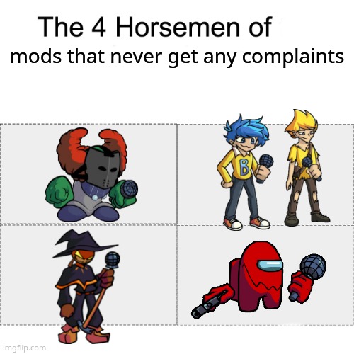 Four horsemen | mods that never get any complaints | image tagged in four horsemen | made w/ Imgflip meme maker