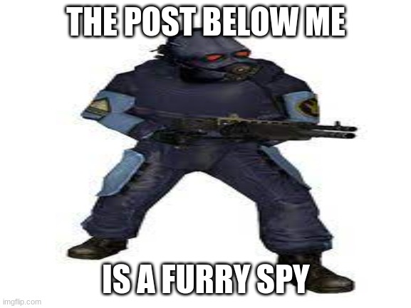 :OOO | THE POST BELOW ME; IS A FURRY SPY | image tagged in spy | made w/ Imgflip meme maker
