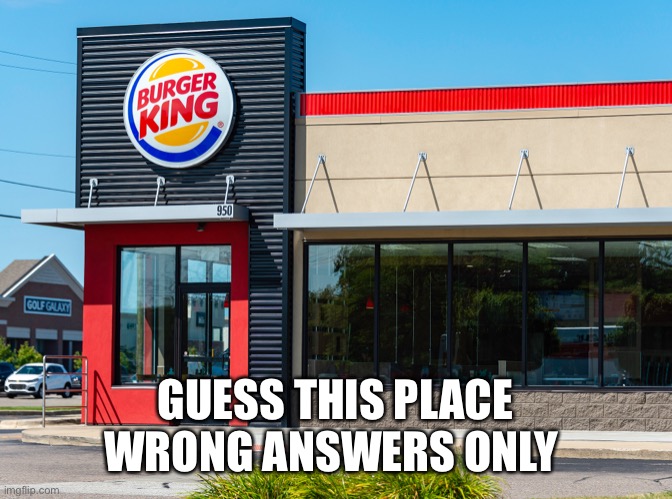 GUESS THIS PLACE WRONG ANSWERS ONLY | made w/ Imgflip meme maker