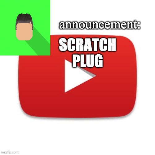 Kyrian247 announcement | SCRATCH PLUG | image tagged in kyrian247 announcement | made w/ Imgflip meme maker