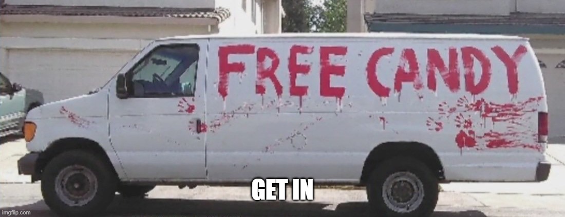 free candy | GET IN | image tagged in free candy | made w/ Imgflip meme maker