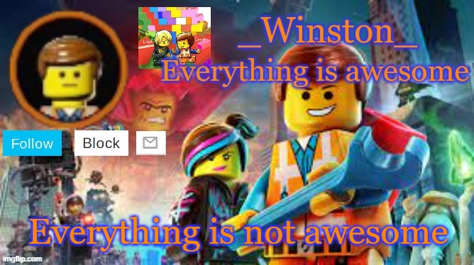 Winston's Lego movie temp | Everything is not awesome | image tagged in winston's lego movie temp | made w/ Imgflip meme maker
