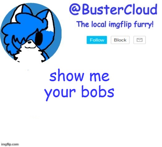 cloud temp | show me your bobs | image tagged in cloud temp | made w/ Imgflip meme maker
