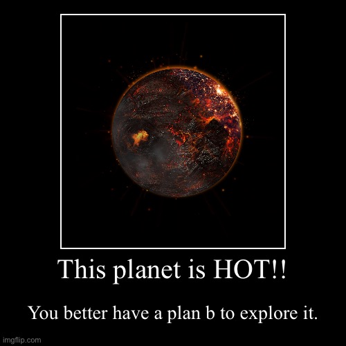 Lava Planet | image tagged in funny,demotivationals,lava,planet | made w/ Imgflip demotivational maker