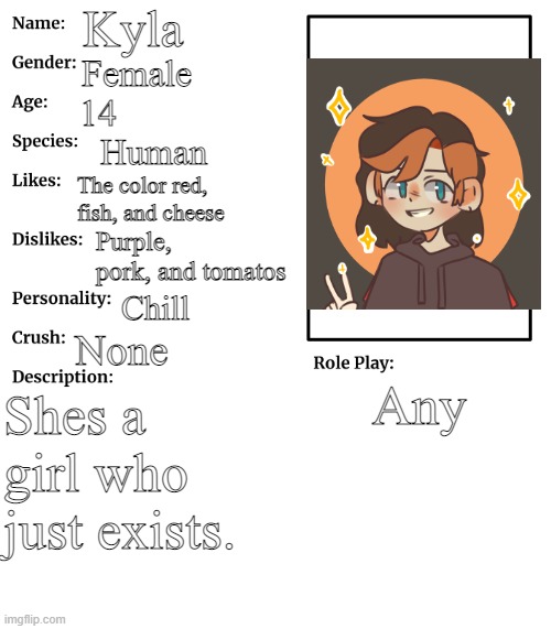 New OC | Kyla; Female; 14; Human; The color red, fish, and cheese; Purple, pork, and tomatos; Chill; None; Any; Shes a girl who just exists. | image tagged in rp stream oc showcase | made w/ Imgflip meme maker