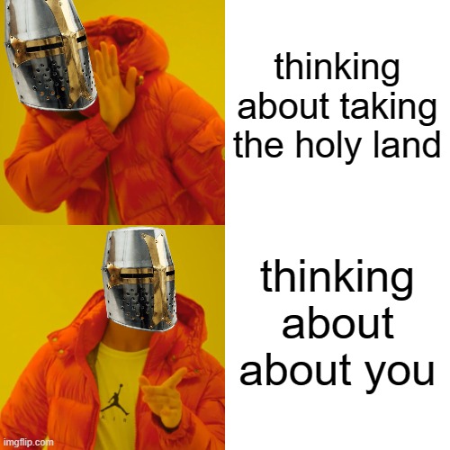 yeah i got better things to think about instead of the holy land | thinking about taking the holy land; thinking about about you | image tagged in memes,drake hotline bling | made w/ Imgflip meme maker