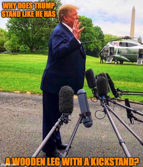 Trump leaning forward because he wears shoe lifts | WHY DOES TRUMP STAND LIKE HE HAS; A WOODEN LEG WITH A KICKSTAND? | image tagged in trump leaning forward because he wears shoe lifts | made w/ Imgflip meme maker