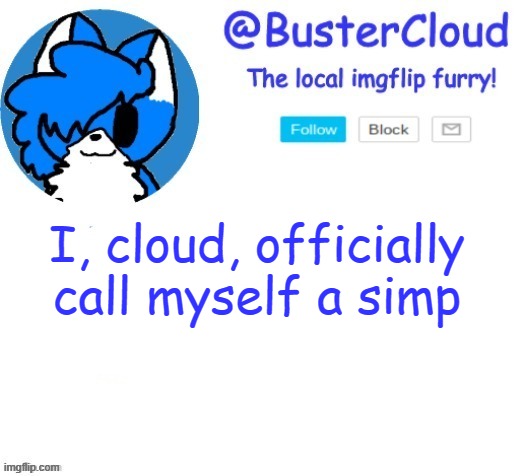 cloud temp | I, cloud, officially call myself a simp | image tagged in cloud temp | made w/ Imgflip meme maker
