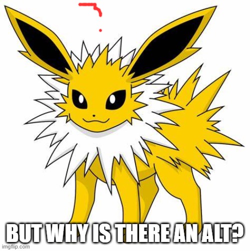 BUT WHY IS THERE AN ALT? | made w/ Imgflip meme maker