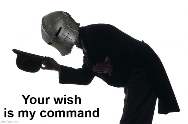 Respect Crusader | Your wish is my command | image tagged in respect crusader | made w/ Imgflip meme maker