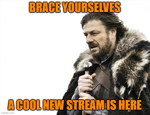 Link in the comments. If you like meme theme weeks, check out the new stream. | BRACE YOURSELVES; A COOL NEW STREAM IS HERE | image tagged in memes,brace yourselves x is coming | made w/ Imgflip meme maker