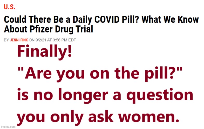 Are you on the pill? | image tagged in pill,covid,pfizer | made w/ Imgflip meme maker