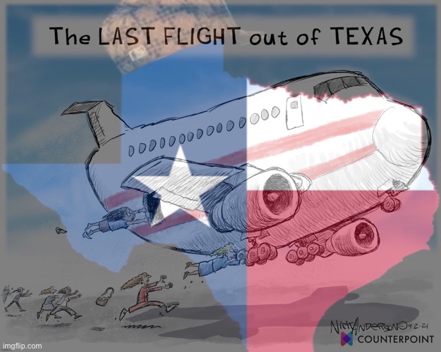 Republicans who think these radical abortion-ending bills will be politically helpful to them are in for a rude awakening :) | image tagged in the last flight out of texas | made w/ Imgflip meme maker