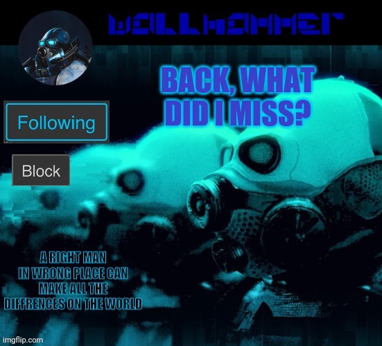 BACK, WHAT DID I MISS? | image tagged in wallhammer | made w/ Imgflip meme maker
