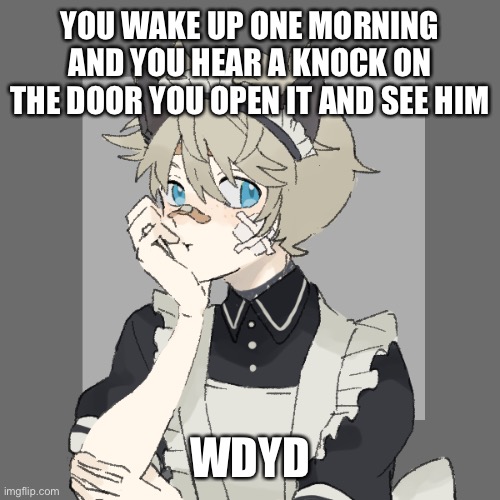 Romance rp if you want | YOU WAKE UP ONE MORNING AND YOU HEAR A KNOCK ON THE DOOR YOU OPEN IT AND SEE HIM; WDYD | image tagged in jamey | made w/ Imgflip meme maker