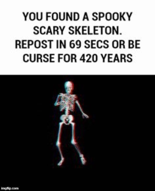 image tagged in spooky scary skeleton | made w/ Imgflip meme maker