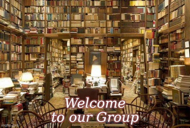 Welcome to our Group | Welcome
to our Group | image tagged in library,books,book groups | made w/ Imgflip meme maker