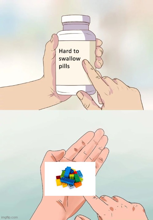 Except they aren't really pills | image tagged in memes,hard to swallow pills | made w/ Imgflip meme maker