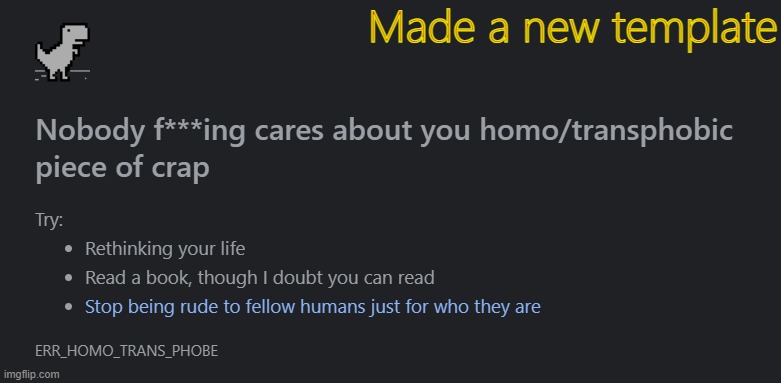 I hope you don't have to use it | Made a new template | image tagged in homo/transphobe | made w/ Imgflip meme maker
