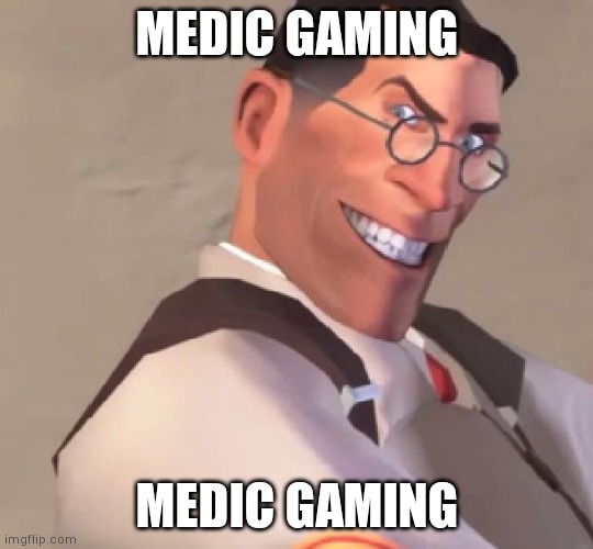 TF2 Medic | MEDIC GAMING; MEDIC GAMING | image tagged in tf2 medic | made w/ Imgflip meme maker