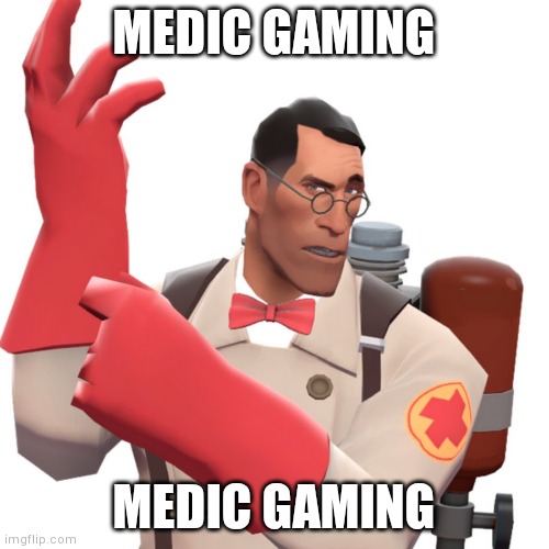 tf2 medic | MEDIC GAMING; MEDIC GAMING | image tagged in tf2 medic | made w/ Imgflip meme maker