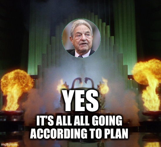 Soros behind the curtain | YES IT’S ALL ALL GOING 
ACCORDING TO PLAN | image tagged in soros behind the curtain | made w/ Imgflip meme maker