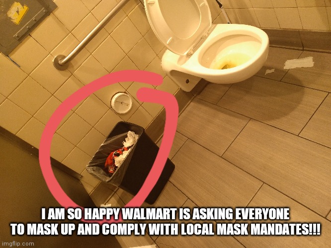 Walmart Socialism | I AM SO HAPPY WALMART IS ASKING EVERYONE TO MASK UP AND COMPLY WITH LOCAL MASK MANDATES!!! | image tagged in walmart,masks,coronavirus,media lies | made w/ Imgflip meme maker