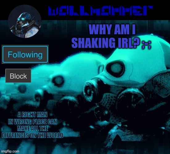 WHY AM I SHAKING IRL? ;-; | image tagged in wallhammer | made w/ Imgflip meme maker