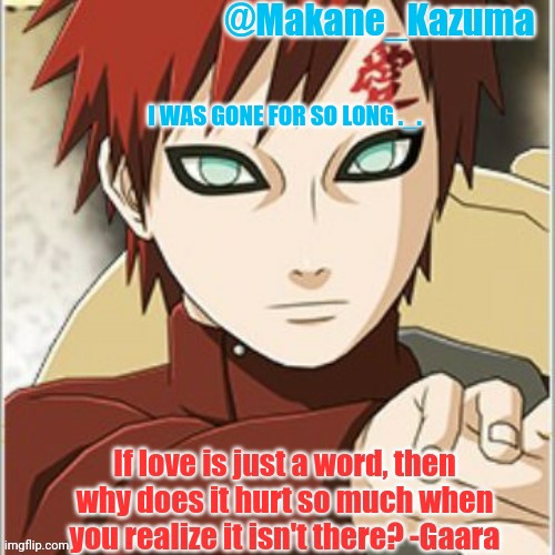 Makane_Kazuma | I WAS GONE FOR SO LONG ._. | image tagged in makane_kazuma | made w/ Imgflip meme maker