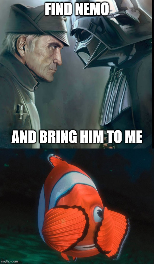 Finding Nemo | FIND NEMO; AND BRING HIM TO ME | image tagged in star wars kills disney | made w/ Imgflip meme maker