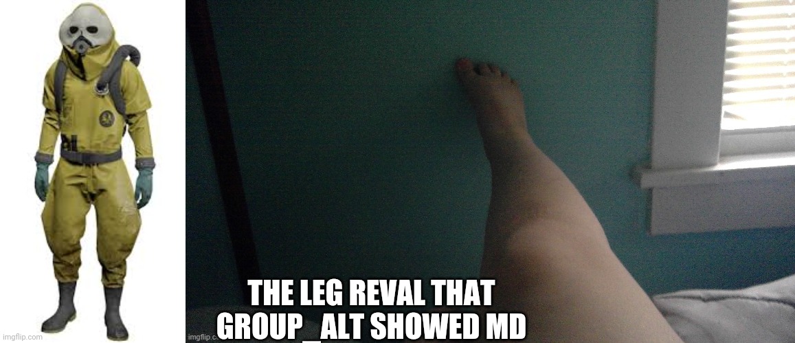 ahahahah | THE LEG REVAL THAT GROUP_ALT SHOWED MD | image tagged in wallhammer | made w/ Imgflip meme maker