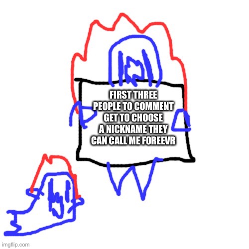 Soul says | FIRST THREE PEOPLE TO COMMENT GET TO CHOOSE A NICKNAME THEY CAN CALL ME FOREEVR | image tagged in soul says | made w/ Imgflip meme maker