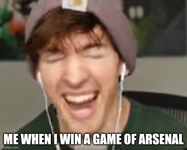 Its true | ME WHEN I WIN A GAME OF ARSENAL | image tagged in low quality albert screaming | made w/ Imgflip meme maker