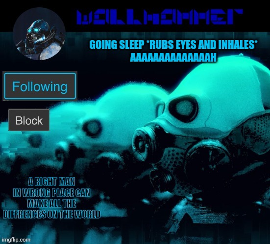 GOING SLEEP *RUBS EYES AND INHALES*
AAAAAAAAAAAAAAH | image tagged in wallhammer | made w/ Imgflip meme maker