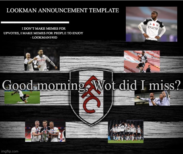 Lookman190D Announcement Template | Good morning, Wot did I miss? | image tagged in lookman190d announcement template | made w/ Imgflip meme maker