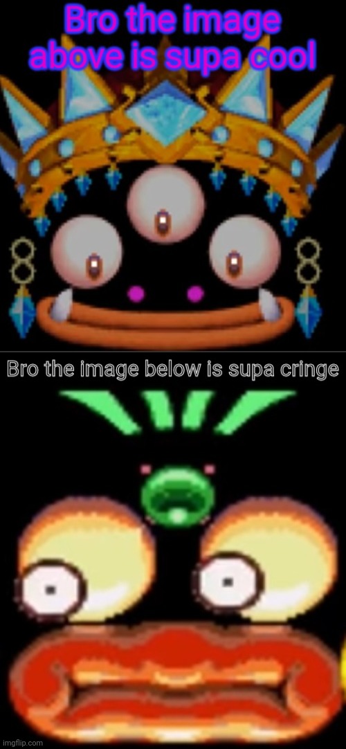 image tagged in bro the image above is supa cool,bro the image below is supa cringe | made w/ Imgflip meme maker