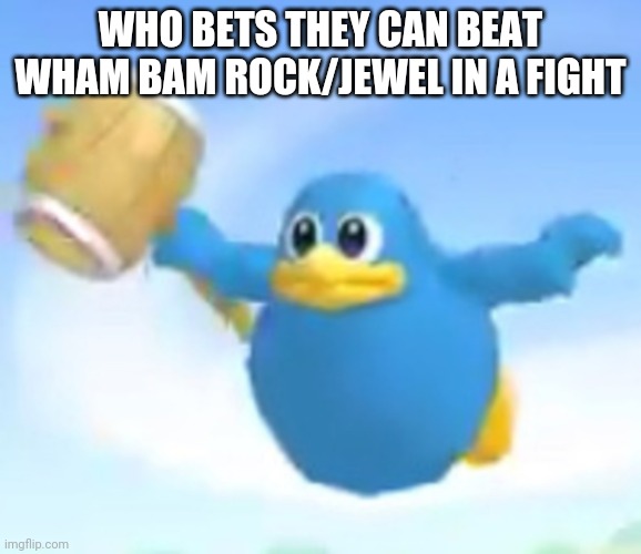 Ding Kekeke | WHO BETS THEY CAN BEAT WHAM BAM ROCK/JEWEL IN A FIGHT | image tagged in ding kekeke | made w/ Imgflip meme maker