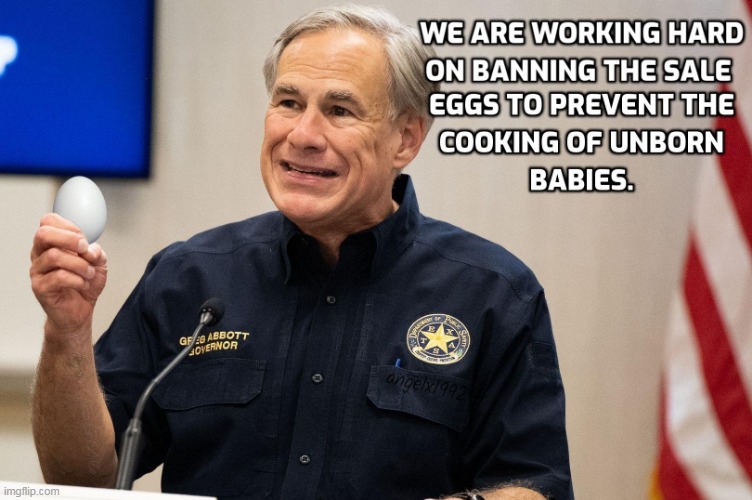 image tagged in texas,greg abbott,eggs,chicken,abortion,clown car republicans | made w/ Imgflip meme maker