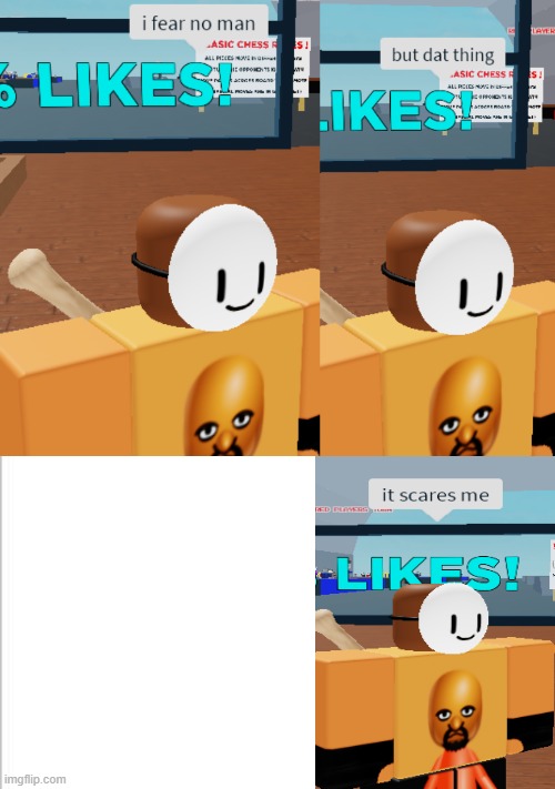 i made this template for no reason | image tagged in i fear no man roblox edition | made w/ Imgflip meme maker