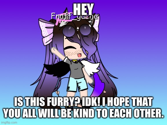 Hey, I have a stream! Furry_cupcake02 | HEY; IS THIS FURRY? IDK! I HOPE THAT YOU ALL WILL BE KIND TO EACH OTHER. | image tagged in streams | made w/ Imgflip meme maker