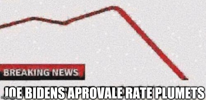 Suicide rates drop | JOE BIDENS APROVALE RATE PLUMETS | image tagged in suicide rates drop | made w/ Imgflip meme maker