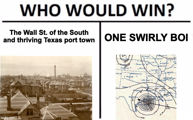 Who Would Win? Meme | The Wall St. of the South and thriving Texas port town; ONE SWIRLY BOI | image tagged in memes,who would win,HistoryMemes | made w/ Imgflip meme maker