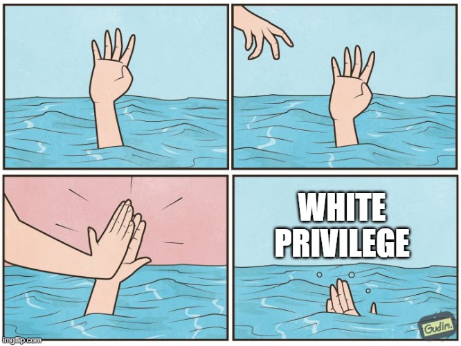 High five drown | WHITE PRIVILEGE | image tagged in high five drown | made w/ Imgflip meme maker