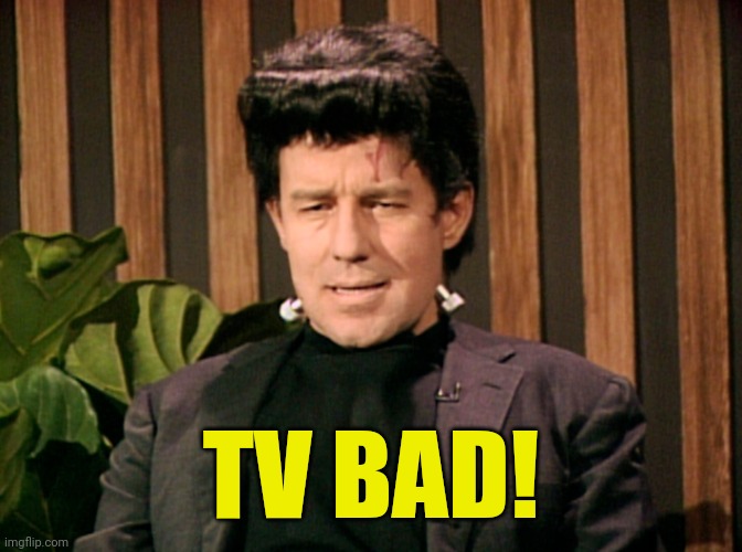 TV BAD! | made w/ Imgflip meme maker