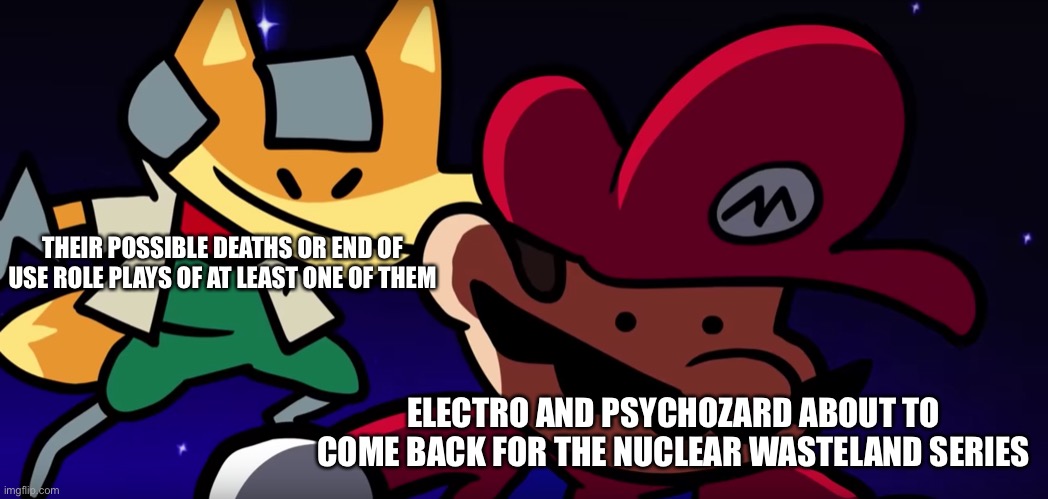 Remember them from switch wars? The OG overused OCs might finally meet an end | THEIR POSSIBLE DEATHS OR END OF USE ROLE PLAYS OF AT LEAST ONE OF THEM; ELECTRO AND PSYCHOZARD ABOUT TO COME BACK FOR THE NUCLEAR WASTELAND SERIES | image tagged in sneak attack | made w/ Imgflip meme maker