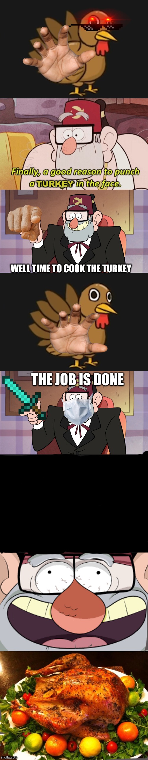 Stan Pines  VS Turkey (Part 2 ending) |  TURKEY; WELL TIME TO COOK THE TURKEY; THE JOB IS DONE | image tagged in gravity falls,grunkle stan pointing - gravity falls,grunkle stan laughing,turkey | made w/ Imgflip meme maker