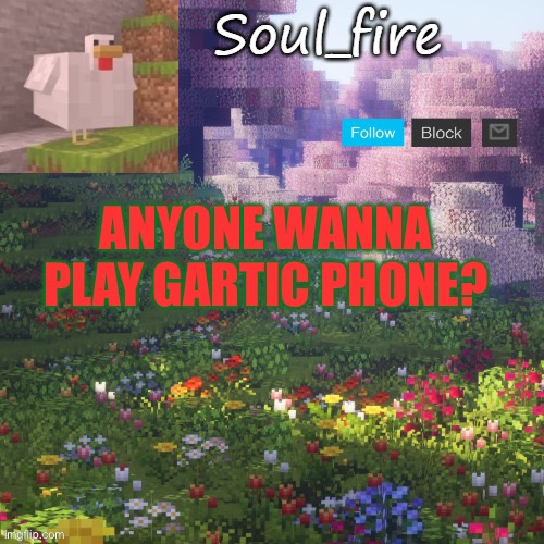 Soul_fires minecraft temp ty yachi | ANYONE WANNA PLAY GARTIC PHONE? | image tagged in soul_fires minecraft temp ty yachi | made w/ Imgflip meme maker