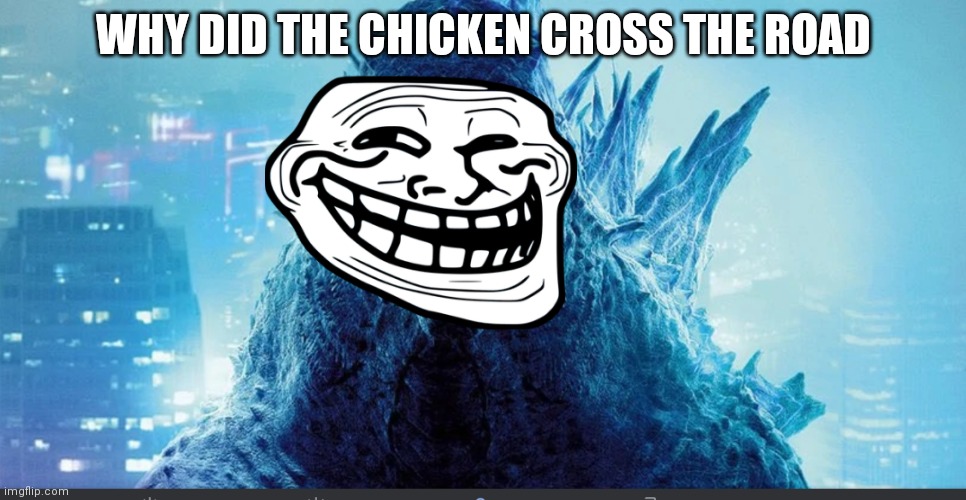 Answer it in comments | WHY DID THE CHICKEN CROSS THE ROAD | image tagged in godzilla_on_imgflip announcement template | made w/ Imgflip meme maker